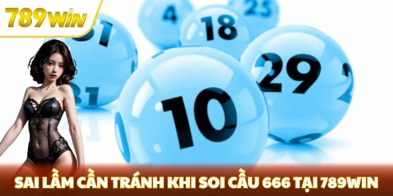 Sai lầm cần tránh khi soi cầu 666 tại 789win