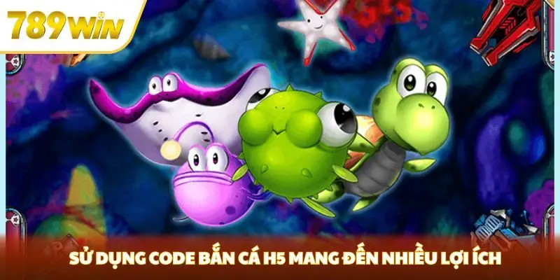 Sử dụng code bắn cá H5 mang đến nhiều lợi ích