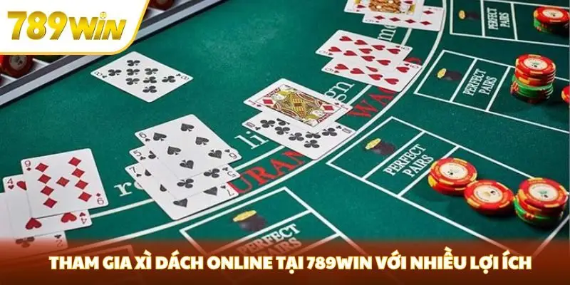 Tham gia xì dách online tại 789WIN với nhiều lợi ích
